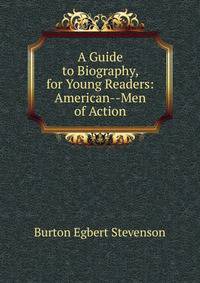 A Guide to Biography, for Young Readers: American--Men of Action