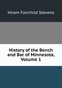 History of the Bench and Bar of Minnesota, Volume 1