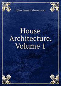House Architecture, Volume 1