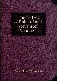 The Letters of Robert Louis Stevenson, Volume 1