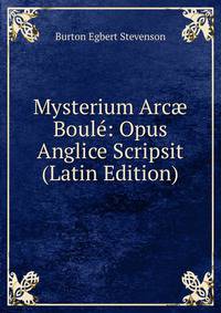 Mysterium Arc? Boule: Opus Anglice Scripsit (Latin Edition)
