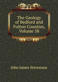The Geology of Bedford and Fulton Counties, Volume 58