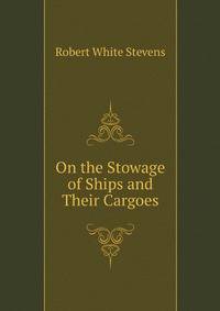 On the Stowage of Ships and Their Cargoes