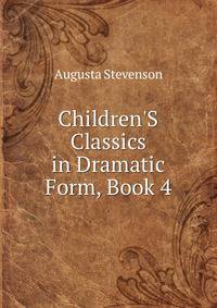 Children'S Classics in Dramatic Form, Book 4