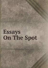 Essays On The Spot