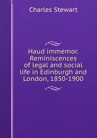 Haud immemor. Reminiscences of legal and social life in Edinburgh and London, 1850-1900
