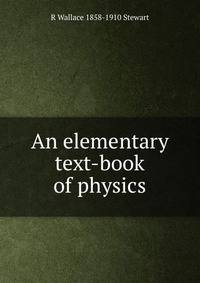 An elementary text-book of physics