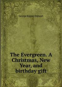 The Evergreen. A Christmas, New Year, and birthday gift
