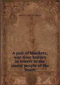 A pair of blankets; war-time history in letters to the young people of the South