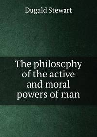 The philosophy of the active and moral powers of man
