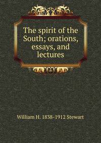 The spirit of the South; orations, essays, and lectures