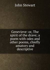 Genevieve: or, The spirit of the drave; a poem with odes and other poems, chiefly amatory and descriptive