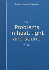 Problems in heat, light and sound