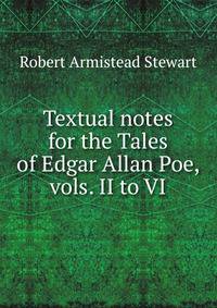 Textual notes for the Tales of Edgar Allan Poe, vols. II to VI