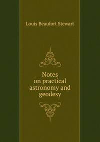 Notes on practical astronomy and geodesy