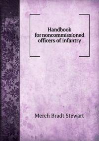 Handbook for noncommissioned officers of infantry