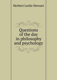 Questions of the day in philosophy and psychology