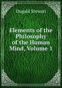 Elements of the Philosophy of the Human Mind, Volume 1