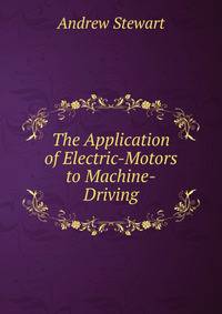 The Application of Electric-Motors to Machine-Driving