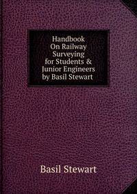 Handbook On Railway Surveying for Students &amp; Junior Engineers by Basil Stewart .