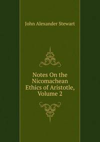 Notes On the Nicomachean Ethics of Aristotle, Volume 2