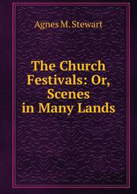 The Church Festivals: Or, Scenes in Many Lands