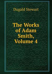 The Works of Adam Smith, Volume 4
