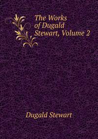 The Works of Dugald Stewart, Volume 2
