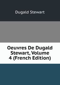 Oeuvres De Dugald Stewart, Volume 4 (French Edition)