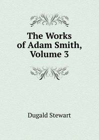 The Works of Adam Smith, Volume 3