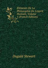 El?ments De La Philosophie De L'esprit Humain, Volume 1 (French Edition)