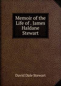 Memoir of the Life of . James Haldane Stewart