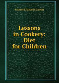Lessons in Cookery: Diet for Children