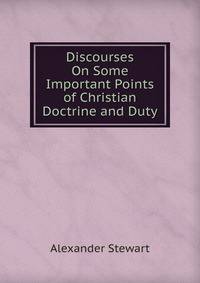 Discourses On Some Important Points of Christian Doctrine and Duty