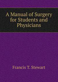 A Manual of Surgery for Students and Physicians