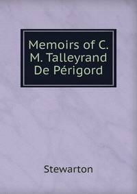 Memoirs of C.M. Talleyrand De Perigord