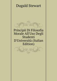 Principii Di Filosofia Morale All'Uso Degli Studenti D'Universit? (Italian Edition)