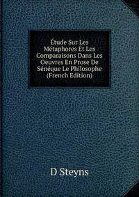 Etude Sur Les Metaphores Et Les Comparaisons Dans Les Oeuvres En Prose De Seneque Le Philosophe (French Edition)