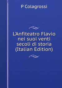 L'Anfiteatro Flavio nei suoi venti secoli di storia (Italian Edition)