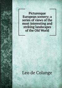 Picturesque European scenery; a series of views of the most interesting and striking landscapes of the Old World