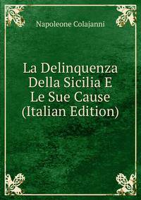 La Delinquenza Della Sicilia E Le Sue Cause (Italian Edition)