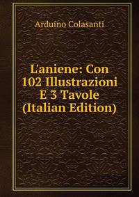 L'aniene: Con 102 Illustrazioni E 3 Tavole (Italian Edition)