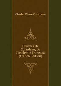 Oeuvres De Colardeau, De L'acad?mie Fran?aise (French Edition)