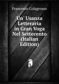 Un' Usanza Letteraria in Gran Voga Nel Settecento (Italian Edition)