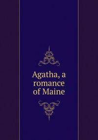 Agatha, a romance of Maine