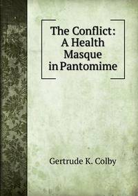 The Conflict: A Health Masque in Pantomime
