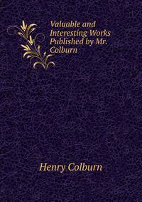 Valuable and Interesting Works Published by Mr. Colburn