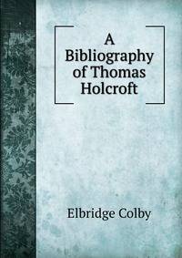 A Bibliography of Thomas Holcroft