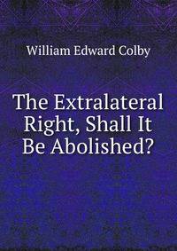 The Extralateral Right, Shall It Be Abolished?