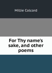 For Thy name's sake, and other poems